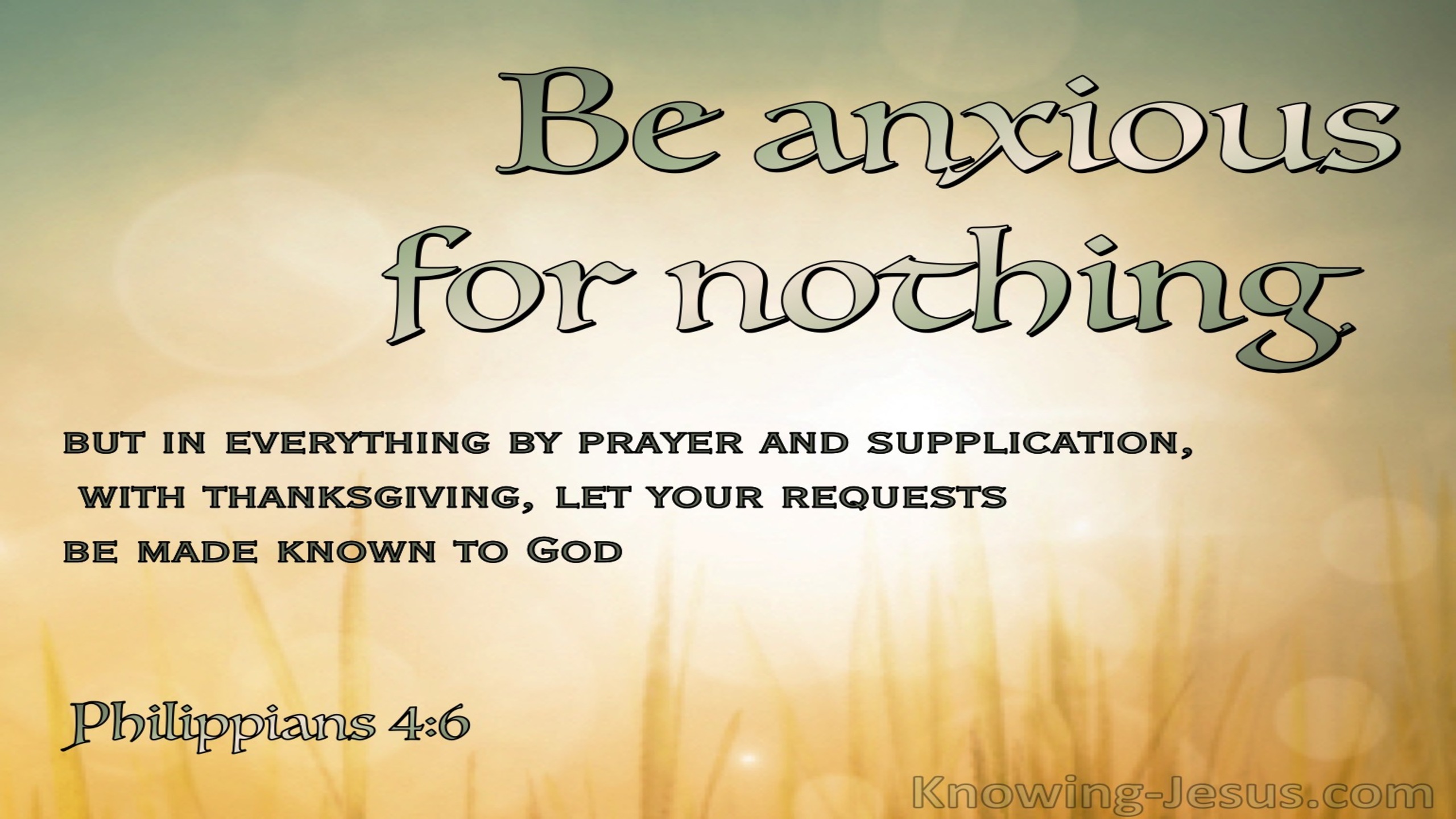 Philippians 4:6 Be Anxious For Nother But In Everthing By Prayer And Supplication With Thanksgiving (yellow)